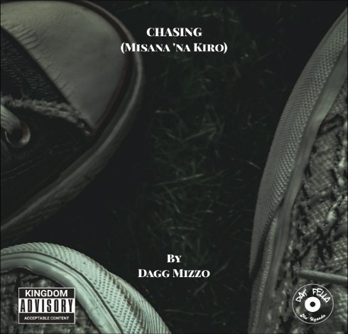 Dagg Mizzo has released hustle anthem – “Chasing (Misana na Kiro)”